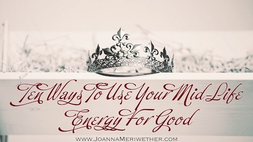 a silver crown sitting on a shelf with the words "ten ways to use your mid-life energy for good" beneath the crown